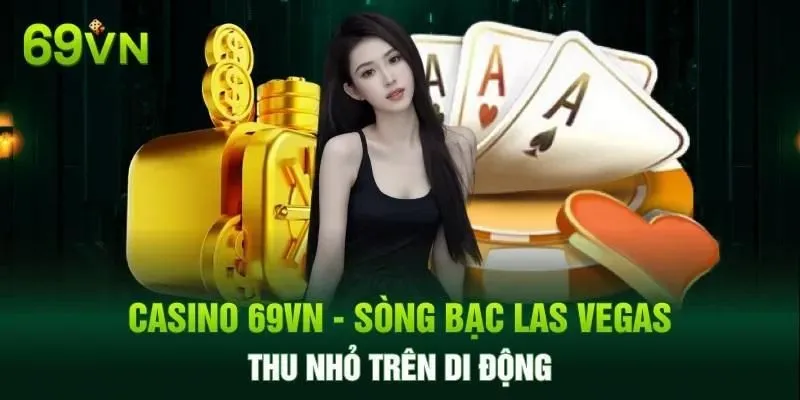 Tổng quan về sảnh Casino 69VN