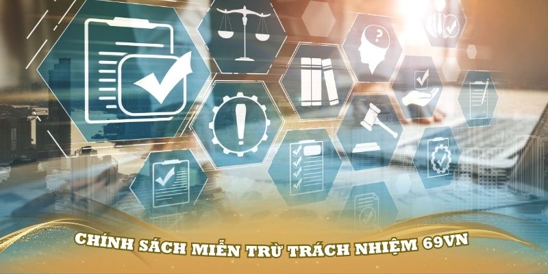 Quy định miễn trừ trách nhiệm 69vn áp dụng tại nhà cái