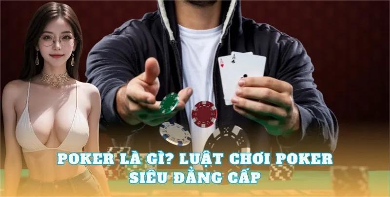 Tìm hiểu bài Poker là game bài gì